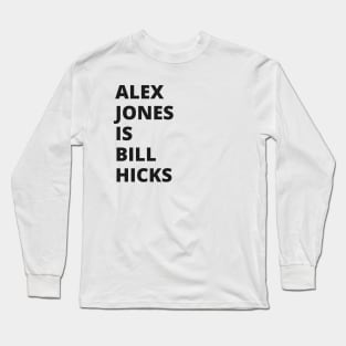 Alex Jones is Bill Hicks Long Sleeve T-Shirt